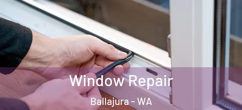 Window Repair Ballajura - WA