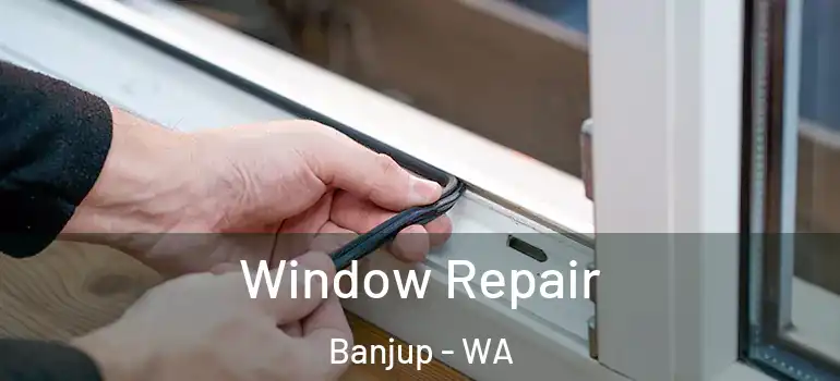  Window Repair Banjup - WA