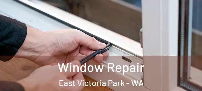 Window Repair East Victoria Park - WA