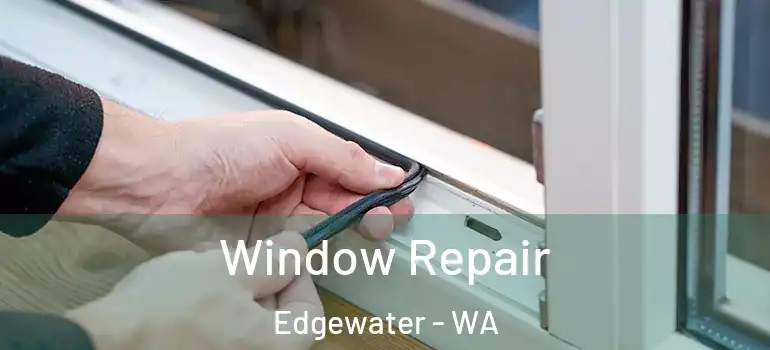  Window Repair Edgewater - WA