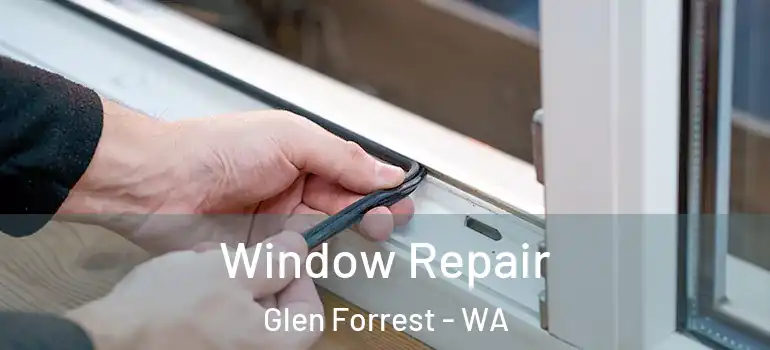  Window Repair Glen Forrest - WA