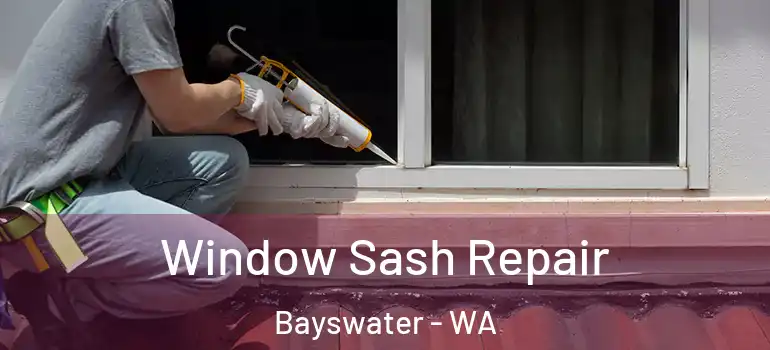 Window Sash Repair Bayswater - WA