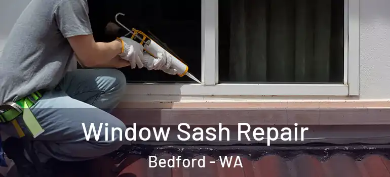 Window Sash Repair Bedford - WA