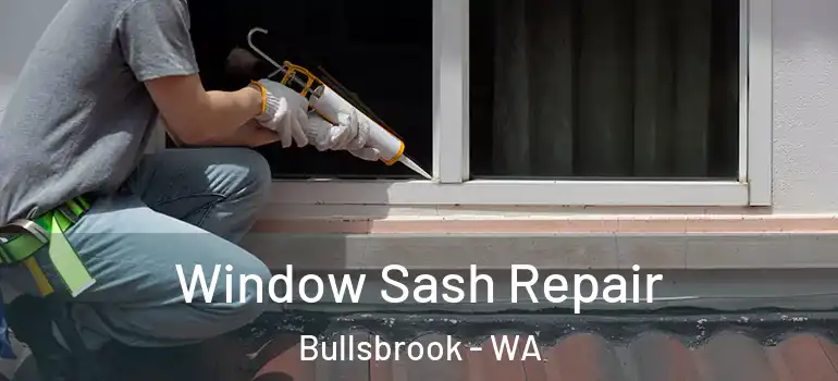 Window Sash Repair Bullsbrook - WA