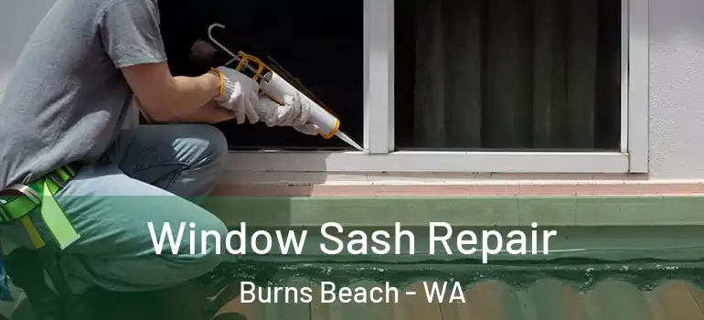 Window Sash Repair Burns Beach - WA