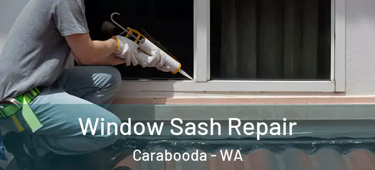  Window Sash Repair Carabooda - WA