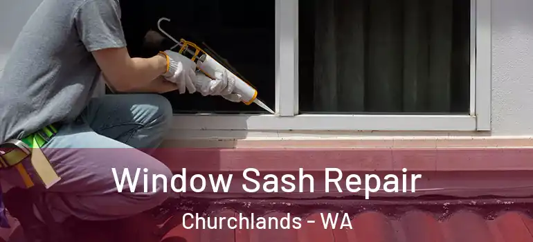 Window Sash Repair Churchlands - WA
