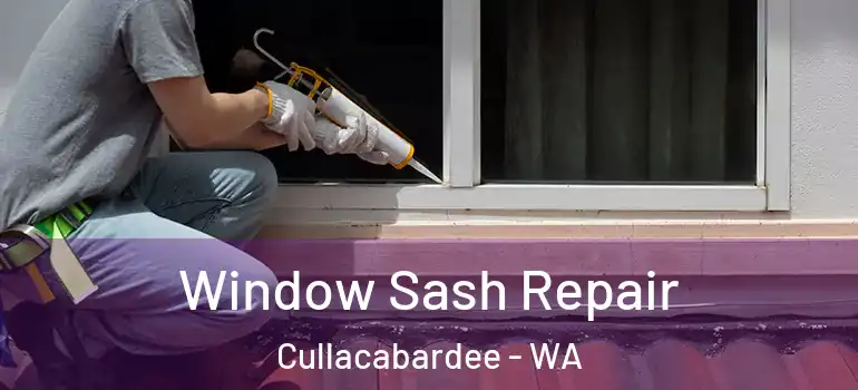 Window Sash Repair Cullacabardee - WA