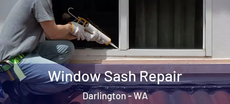 Window Sash Repair Darlington - WA