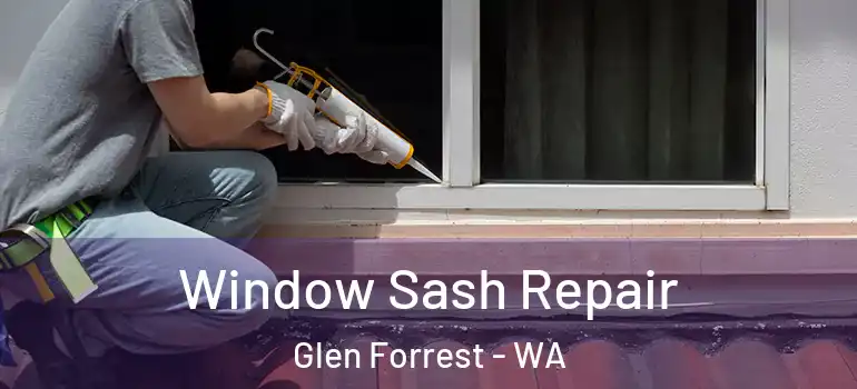 Window Sash Repair Glen Forrest - WA