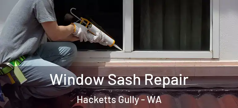 Window Sash Repair Hacketts Gully - WA