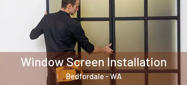 Window Screen Installation Bedfordale - WA