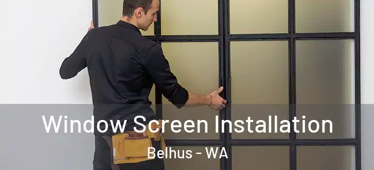 Window Screen Installation Belhus - WA