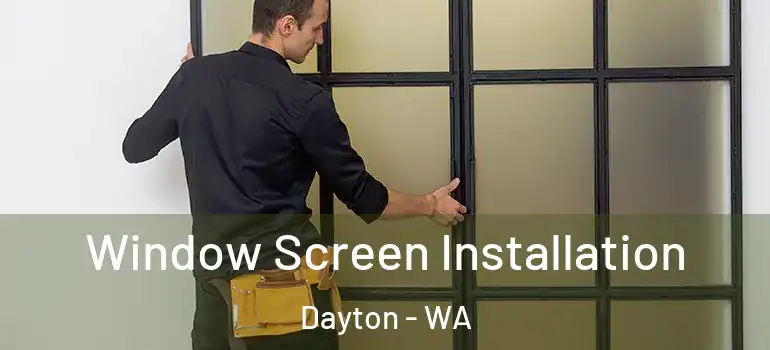  Window Screen Installation Dayton - WA