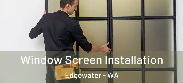 Window Screen Installation Edgewater - WA