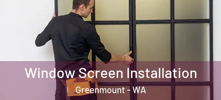  Window Screen Installation Greenmount - WA