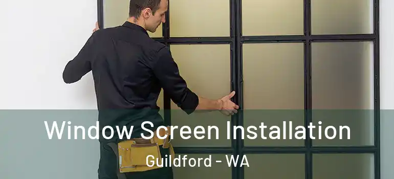  Window Screen Installation Guildford - WA