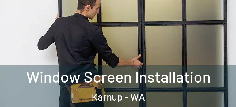 Window Screen Installation Karnup - WA