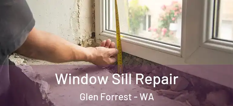  Window Sill Repair Glen Forrest - WA