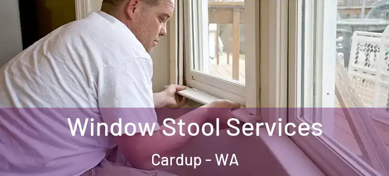 Window Stool Services Cardup - WA