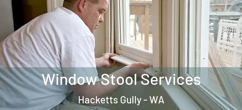  Window Stool Services Hacketts Gully - WA