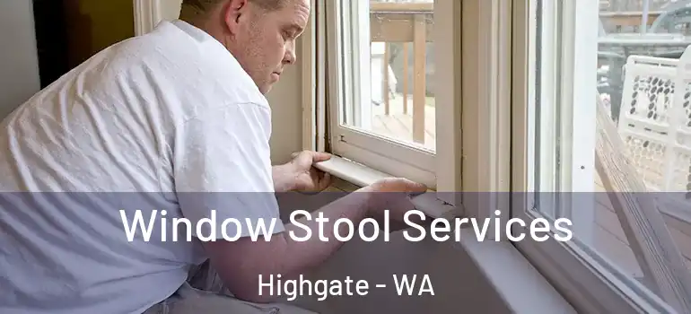 Window Stool Services Highgate - WA