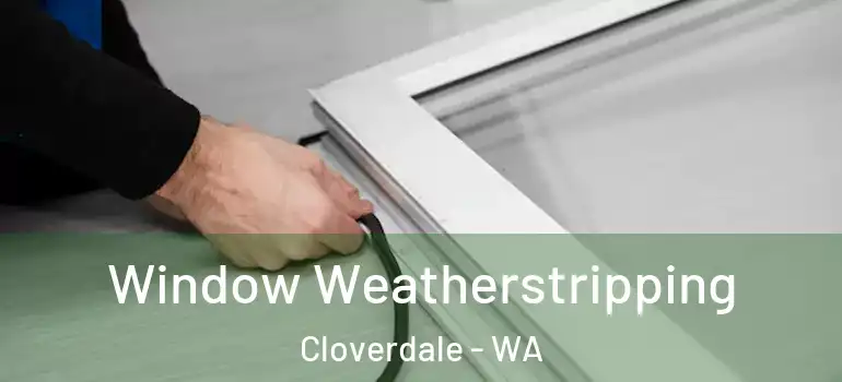  Window Weatherstripping Cloverdale - WA