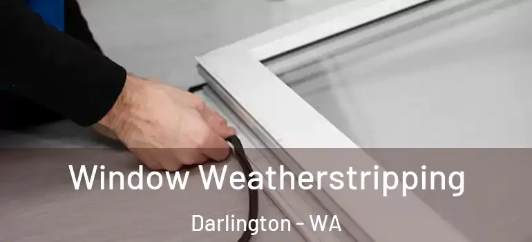 Window Weatherstripping Darlington - WA
