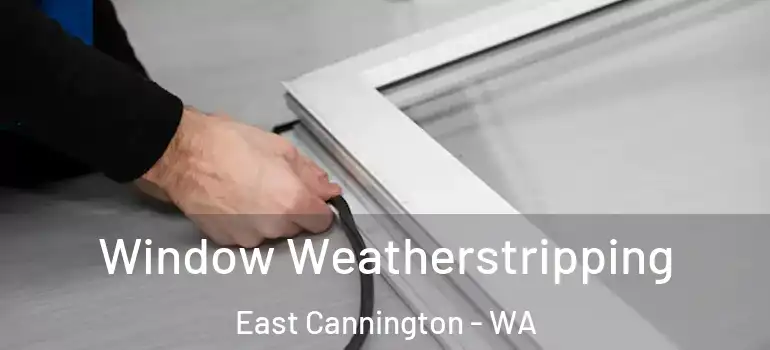  Window Weatherstripping East Cannington - WA