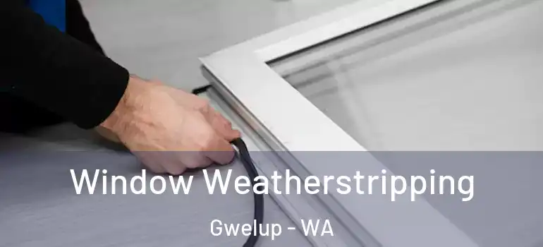  Window Weatherstripping Gwelup - WA