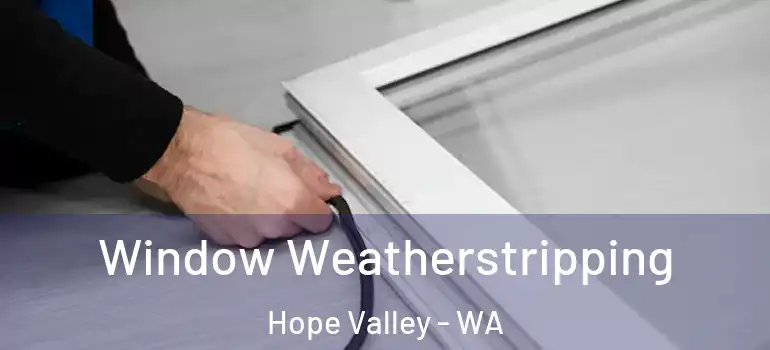  Window Weatherstripping Hope Valley - WA