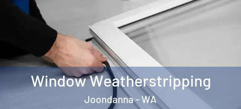 Window Weatherstripping Joondanna - WA