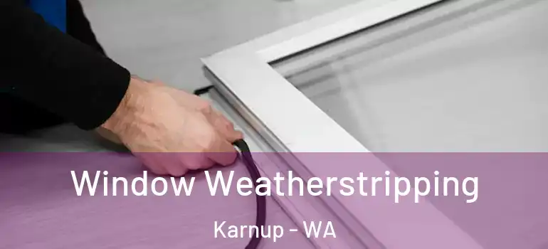  Window Weatherstripping Karnup - WA