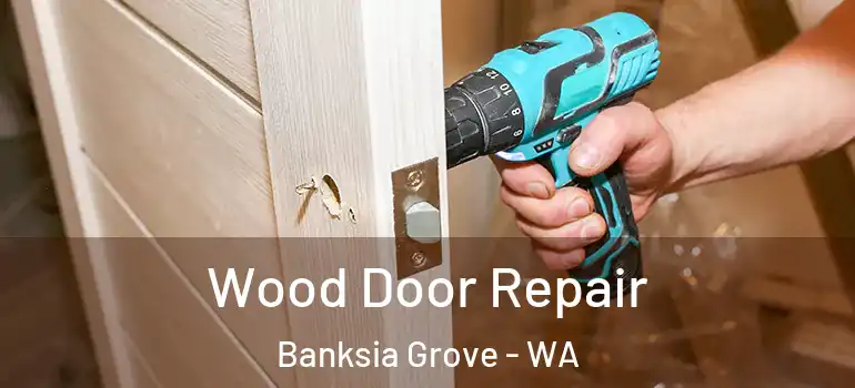 Wood Door Repair Banksia Grove - WA