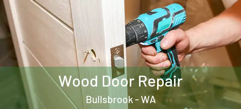 Wood Door Repair Bullsbrook - WA