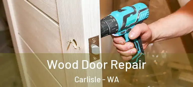 Wood Door Repair Carlisle - WA