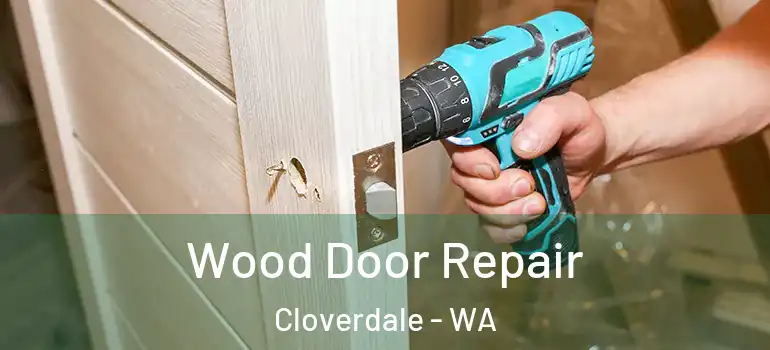 Wood Door Repair Cloverdale - WA
