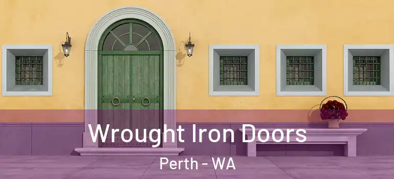 Wrought Iron Doors Perth - WA